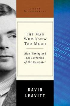 Hardcover The Man Who Knew Too Much: Alan Turing and the Invention of the Computer Book