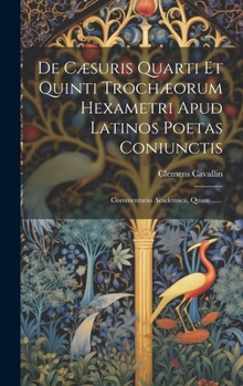 Hardcover De Cæsuris Quarti Et Quinti Trochæorum Hexametri Apud Latinos Poetas Coniunctis: Commentatio Academica, Quam ...... [Latin] Book