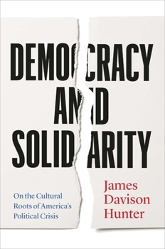 Hardcover Democracy and Solidarity: On the Cultural Roots of America's Political Crisis Book
