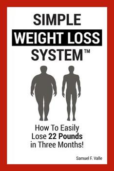 Paperback Simple Weight Loss System: How To Easily Lose 22 Pounds in Three Months! Book
