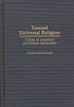 Toward Universal Religion: Voices of American and Indian Spirituality (Contributions to the Study of Religion)