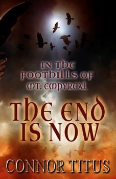 Paperback In The Foothills of Mt. Empyreal: The End is Now Book