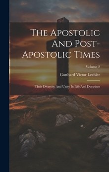 Hardcover The Apostolic And Post-apostolic Times: Their Diversity And Unity In Life And Doctrines; Volume 2 Book