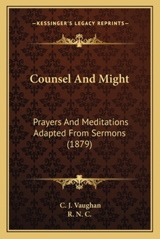 Counsel And Might: Prayers And Meditations Adapted From Sermons By C.j. Vaughan...