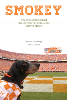 Smokey: The True Stories behind the University of Tennessee's Beloved Mascot