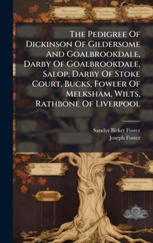 Hardcover The Pedigree Of Dickinson Of Gildersome And Goalbrookdale, Darby Of Goalbrookdale, Salop, Darby Of Stoke Court, Bucks, Fowler Of Melksham, Wilts, Rath Book