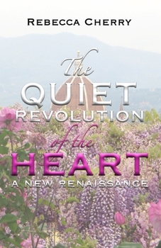 Paperback The Quiet Revolution of the Heart: A New Renaissance Book