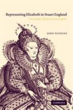 Paperback Representing Elizabeth in Stuart England: Literature, History, Sovereignty Book