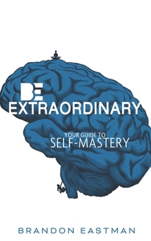 Paperback Be Extraordinary: Your Guide To Self-Mastery Book