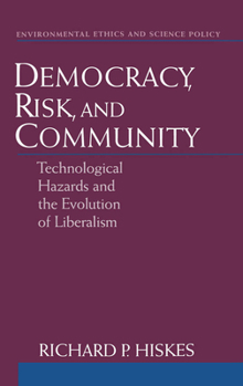 Hardcover Democracy, Risk, and Community: Technological Hazards and the Evolution of Liberalism Book