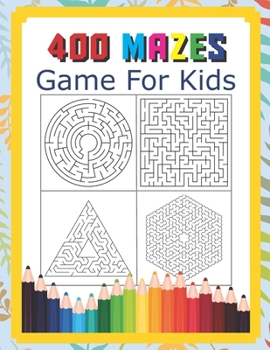 Paperback 400 Mazes Game For Kids: A Maze Activity Book Great For Developing Problem Solving Skills Ages 6 To 8 - 1st Grade - 2nd Grade - Learning Activi Book