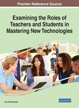 Hardcover Examining the Roles of Teachers and Students in Mastering New Technologies Book