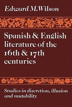 Paperback Spanish and English Literature of the 16th and 17th Centuries: Studies in Discretion, Illusion and Mutability Book