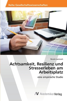 Paperback Achtsamkeit, Resilienz und Stresserleben am Arbeitsplatz [German] Book