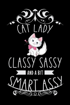 Cat Lady Classy Sassy and a bit Smart Assy: Cat Lovers Travel Journal | Travel Journal for girls & womens | Trip Planner and Travel Journal 6 x 9 inch 100 pages