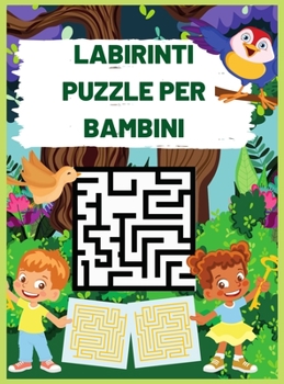 Labirinti Puzzle Per Bambini: 200 Libro di attività del labirinto per i bambini di età 4-6, 6-8, 8-10 - Labirinto Activity Workbook for Children ... apprendimento per bambini