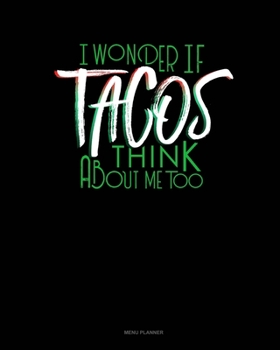 Paperback I Wonder If Tacos Think About Me Too: Menu Planner Book