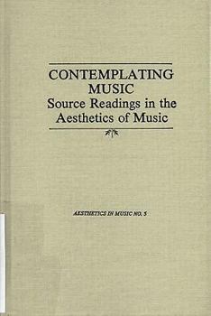 Hardcover Contemplating Music: Source Readings in the Aesthetics of Music (4 Volumes) Vol. I: Substance Book