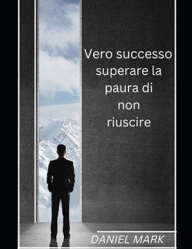 Paperback Vero successo: superare la paura di non riuscire [Italian] Book