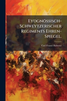 Paperback Eydgnössisch-Schweytzerischer Regiments Ehren-Spiegel. [German] Book