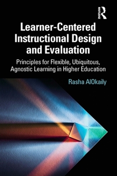 Paperback Learner-Centered Instructional Design and Evaluation: Principles for Flexible, Ubiquitous, Agnostic Learning in Higher Education Book