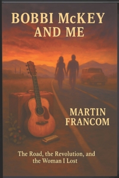 Paperback Bobbi McKey & Me: The Road, the Revolution and the Woman I Lost Book