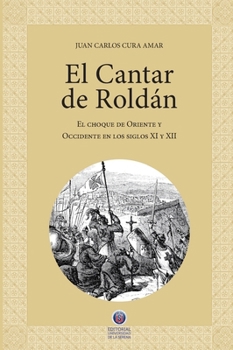 El Cantar de Roldán: El Choque de Oriente y Occidente en los siglos XI y XII (Spanish Edition)