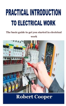 Paperback Practical Introduction to Electrical Work: The basic guide to get you started in electrical work Book