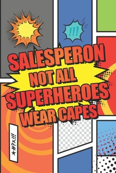Salesperson Not All Superheroes Wear Capes: Salesperson Dot Grid Notebook, Planner or Journal Size 6 x 9 110 Dotted Pages Office Equipment, Supplies Funny Salesperson Gift Idea for Christmas or Birthd