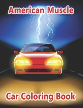 American Muscle Car Coloring Book: A Coloring Book With Awesome 50 Various Type of Car Design for Kids, Teens, Men, Women (Car Coloring Book for kids ages 2-4)