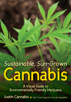 Paperback Sustainable, Sun-Grown Cannabis: A Visual Guide to Environmentally Friendly Marijuana Book