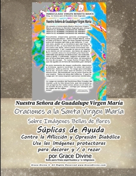 Nuestra Señora de Guadalupe Virgen María Oraciones a la Santa Virgen Maria  Sobre Imagenes Bellas de Flores Suplicas de Ayuda (Spanish Edition)