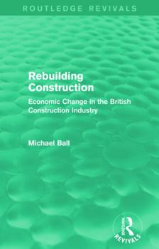 Paperback Rebuilding Construction (Routledge Revivals): Economic Change in the British Construction Industry Book