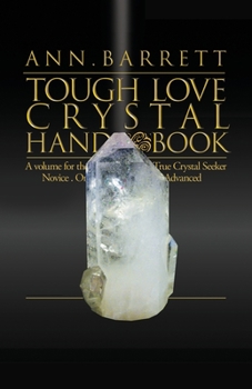 Paperback Tough Love Crystal Handbook: A Volume For The True Crystal Seeker. Novice or Advanced Book