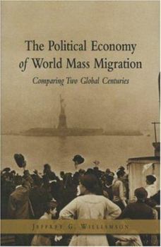 Paperback The Political Economy of World Mass Migration: Comparing Two Global Centuries Book