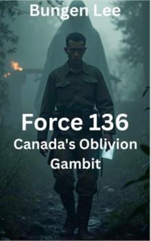 Paperback Force 136: Canada's Oblivion Gambit Book