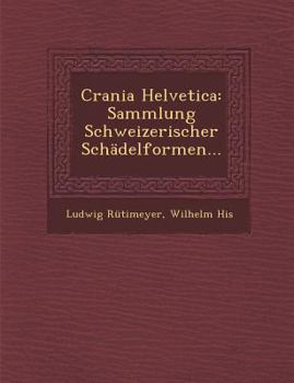 Paperback Crania Helvetica: Sammlung Schweizerischer Schadelformen... [German] Book