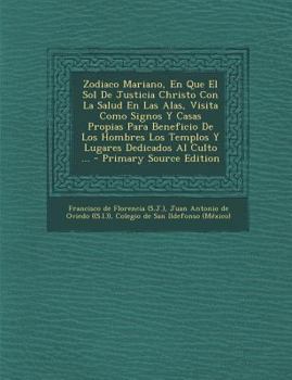 Paperback Zodiaco Mariano, En Que El Sol De Justicia Christo Con La Salud En Las Alas, Visita Como Signos Y Casas Propias Para Beneficio De Los Hombres Los Temp [Spanish] Book