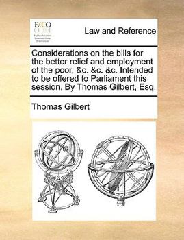 Paperback Considerations on the bills for the better relief and employment of the poor, &c. &c. &c. Intended to be offered to Parliament this session. By Thomas Book