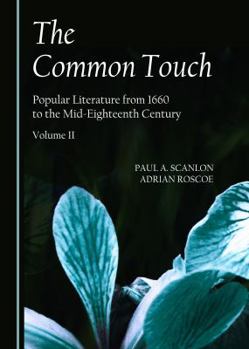 Paperback The Common Touch: Popular Literature from 1660 to the Mid-Eighteenth Century, Volume II Book