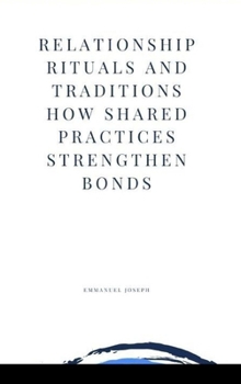 Hardcover Relationship Rituals and Traditions How Shared Practices Strengthen Bonds Book