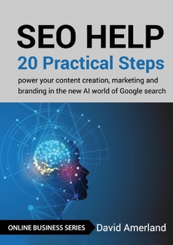 Paperback SEO Help: 20 Practical Steps to Power your Content Creation, Marketing and Branding in the new AI World of Google Search Book