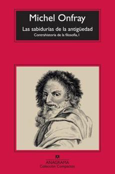 Les sagesses antiques. Contre-histoire de la philosophie I - Book #1 of the Contre-histoire de la philosophie