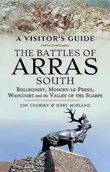 Paperback The Battles of Arras: South: Bullecourt, Monchy-Le-Preux, Wancourt and the Valley of the Scarpe Book