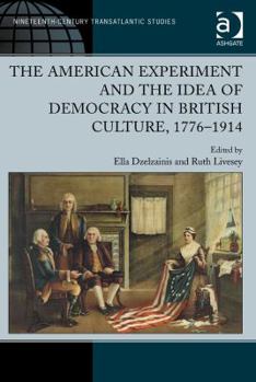 Hardcover The American Experiment and the Idea of Democracy in British Culture, 1776&#65533;1914 Book