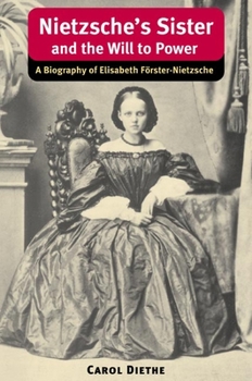 Hardcover Nietzsche's Sister and the Will to Power: A Biography of Elisabeth Forster-Nietzsche Book