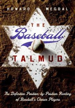 Hardcover The Baseball Talmud: The Definitive Position-By-Position Ranking of Baseball's Chosen Players Book