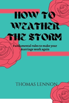 Paperback How to weather the storm: Fundamental rules to make your marriage work again Book