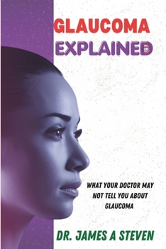 Paperback Glaucoma Explained: What Your Doctor May Not Tell You About Glaucoma Book