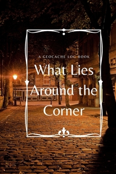 Paperback What Lies Around The Corner: A Geocache Log Book